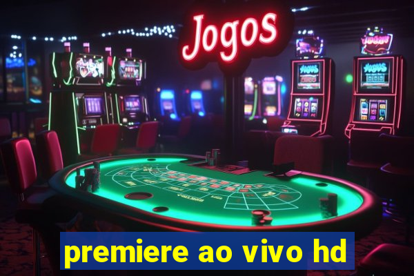 premiere ao vivo hd